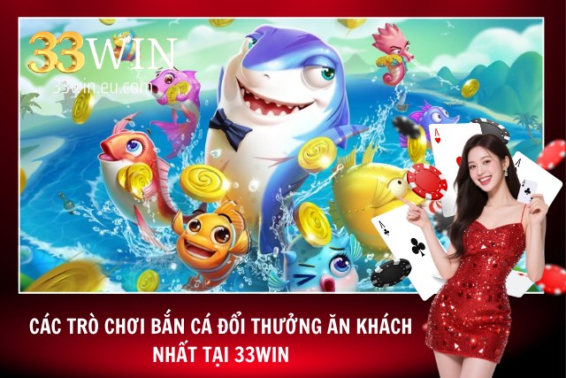Các tựa game bắn cá đổi thưởng ăn khách nhất tại 33WIN