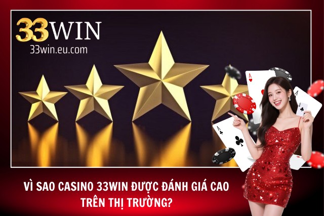 Tại sao Casino 33 win được đánh giá cao nhất tại 33Win