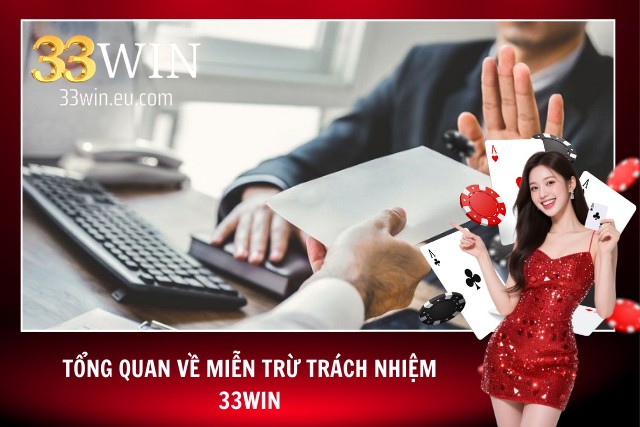 Miễn Trừ Trách Nhiệm - Cập Nhật Toàn Bộ Chính Sách Của 33WIN Giới thiệu chi tiết về quy định miễn trừ của 33WIN