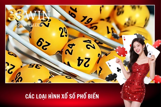 Xổ Số 33win - Xổ Số Trực Tuyến Đỉnh Cao Hàng Đầu Châu Á Các loại hình xổ số phổ biến